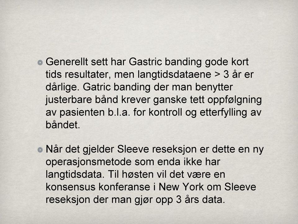 Når det gjelder Sleeve reseksjon er dette en ny operasjonsmetode som enda ikke har langtidsdata.