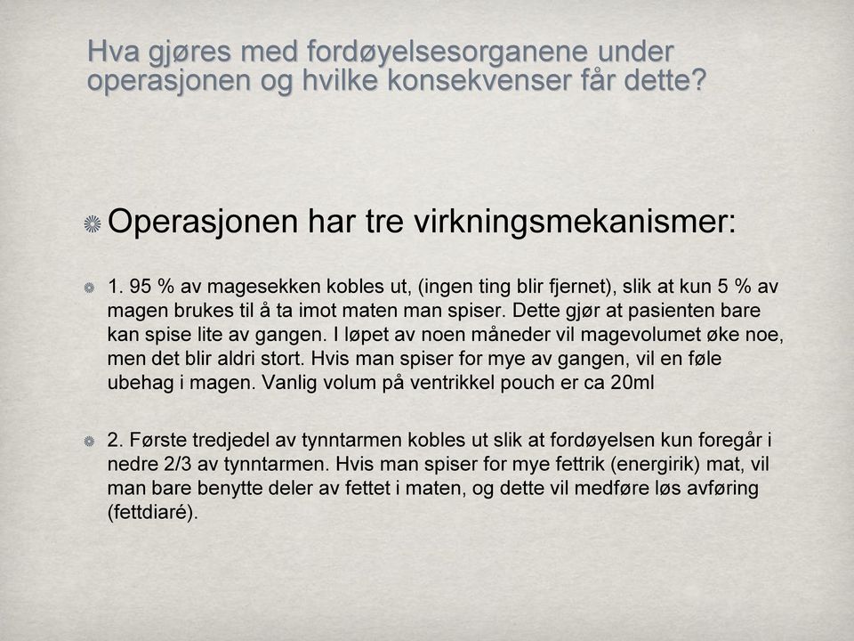 I løpet av noen måneder vil magevolumet øke noe, men det blir aldri stort. Hvis man spiser for mye av gangen, vil en føle ubehag i magen. Vanlig volum på ventrikkel pouch er ca 20ml 2.