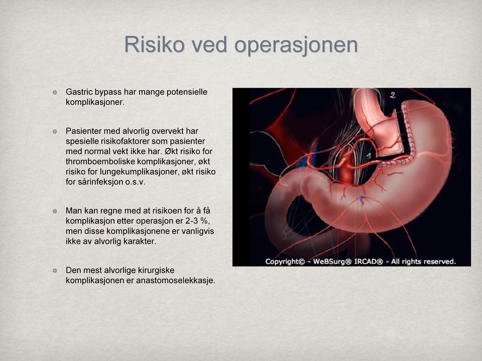 Økt risiko for thromboemboliske komplikasjoner, økt risiko for lungekumplikasjoner, økt risiko for sårinfeksjon o.s.v.