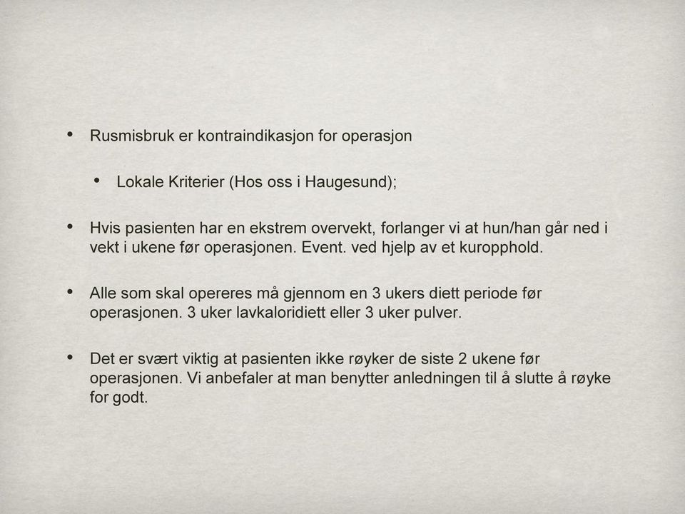 Alle som skal opereres må gjennom en 3 ukers diett periode før operasjonen. 3 uker lavkaloridiett eller 3 uker pulver.