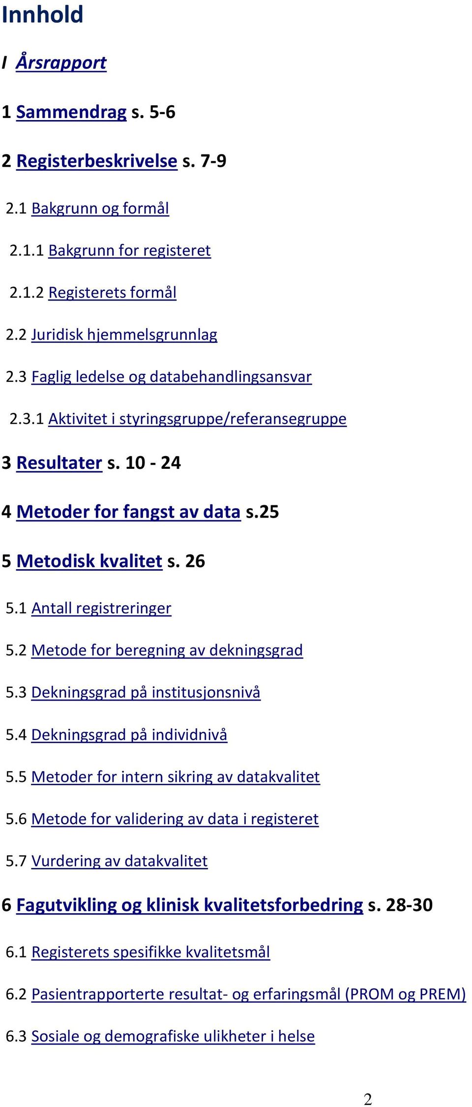 1 Antall registreringer 5.2 Metode for beregning av dekningsgrad 5.3 Dekningsgrad på institusjonsnivå 5.4 Dekningsgrad på individnivå 5.5 Metoder for intern sikring av datakvalitet 5.