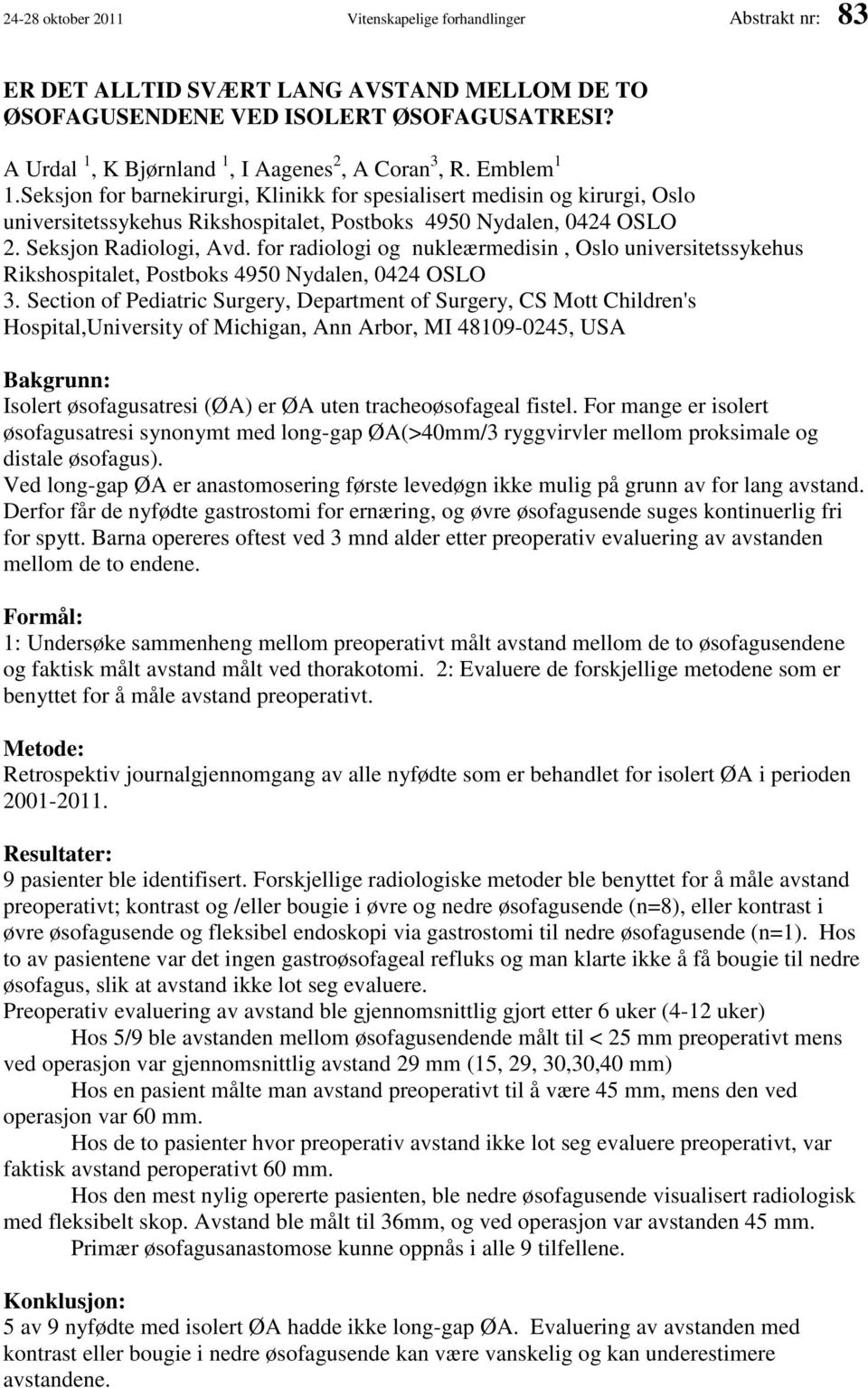 Seksjon for barnekirurgi, Klinikk for spesialisert medisin og kirurgi, Oslo universitetssykehus Rikshospitalet, Postboks 4950 Nydalen, 0424 OSLO 2. Seksjon Radiologi, Avd.