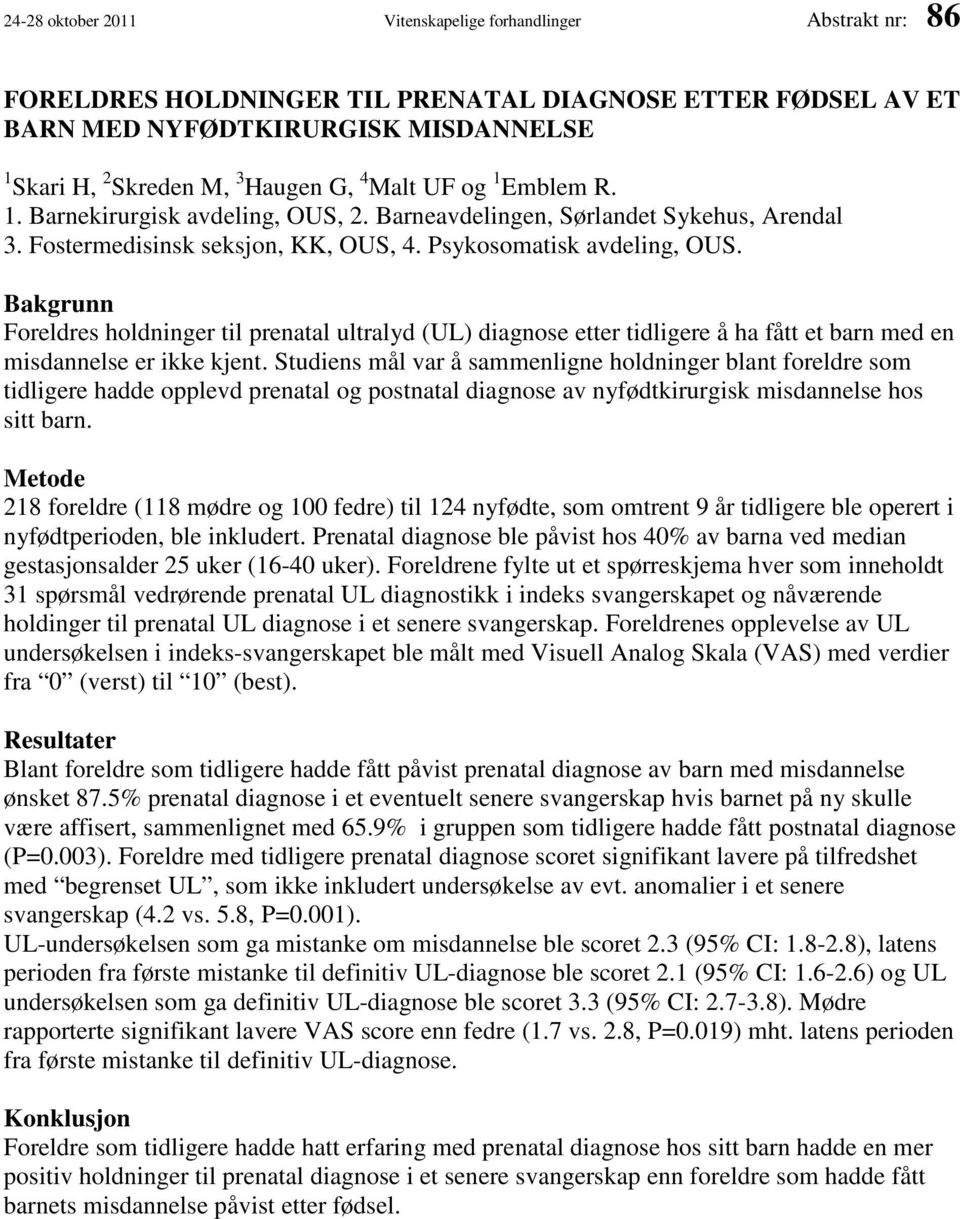 Bakgrunn Foreldres holdninger til prenatal ultralyd (UL) diagnose etter tidligere å ha fått et barn med en misdannelse er ikke kjent.