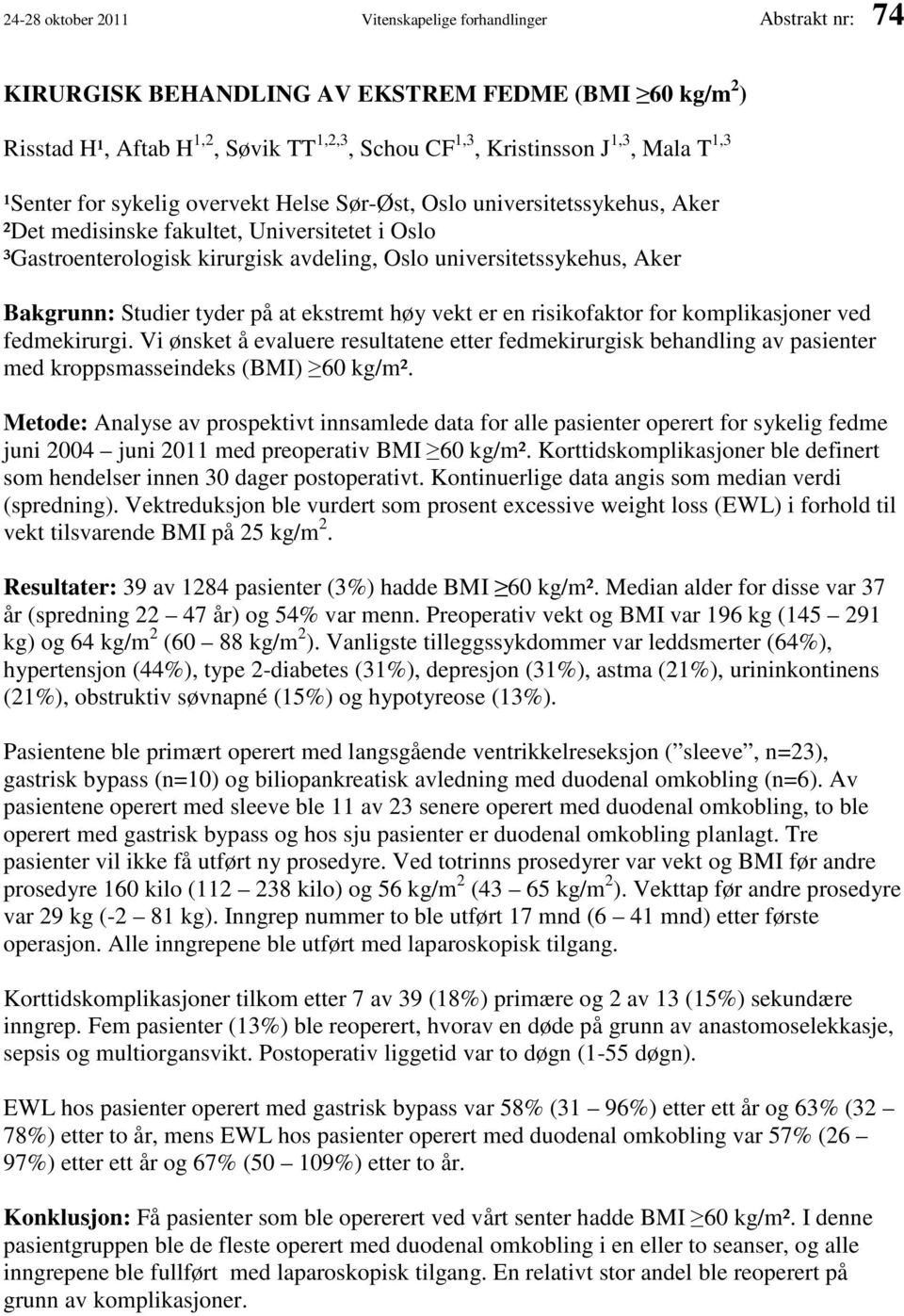 Bakgrunn: Studier tyder på at ekstremt høy vekt er en risikofaktor for komplikasjoner ved fedmekirurgi.