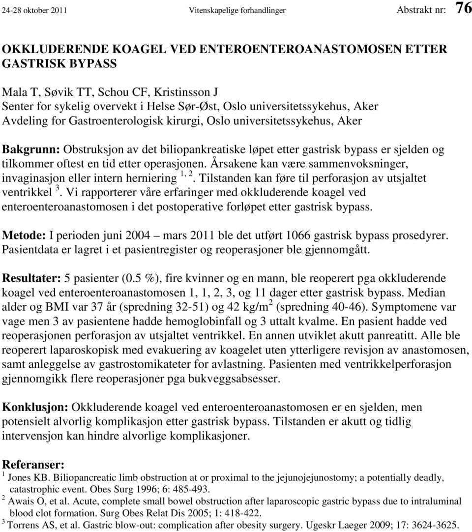 bypass er sjelden og tilkommer oftest en tid etter operasjonen. Årsakene kan være sammenvoksninger, invaginasjon eller intern herniering 1, 2.