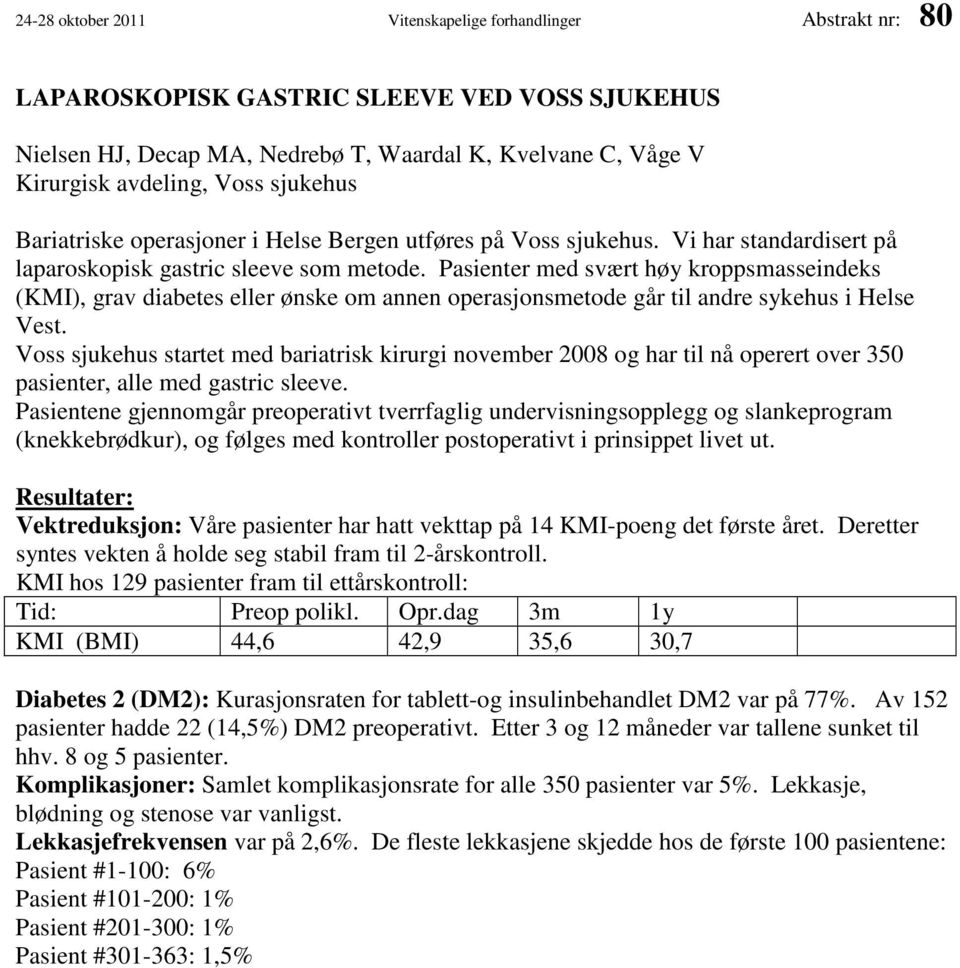 Pasienter med svært høy kroppsmasseindeks (KMI), grav diabetes eller ønske om annen operasjonsmetode går til andre sykehus i Helse Vest.