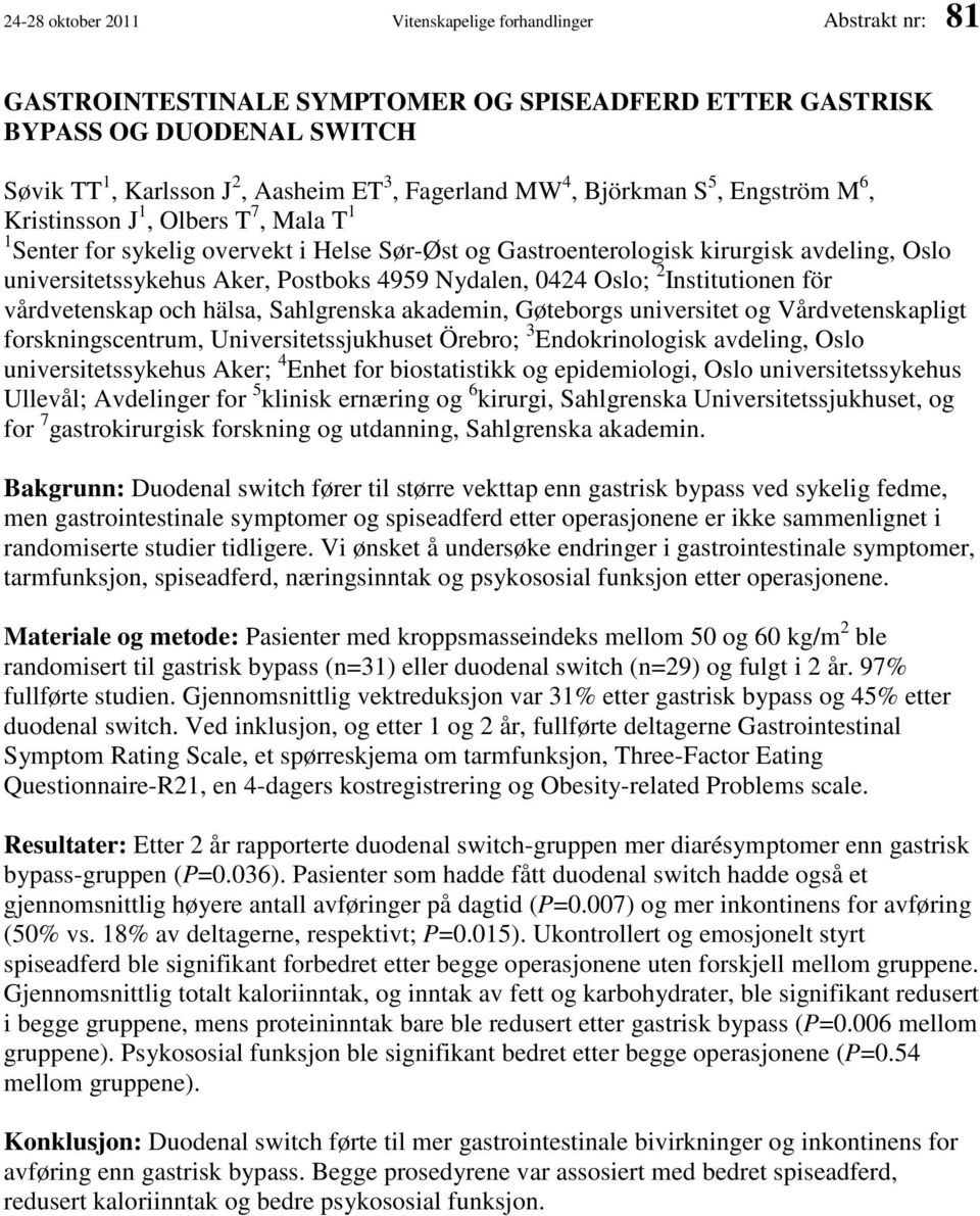 4959 Nydalen, 0424 Oslo; 2 Institutionen för vårdvetenskap och hälsa, Sahlgrenska akademin, Gøteborgs universitet og Vårdvetenskapligt forskningscentrum, Universitetssjukhuset Örebro; 3