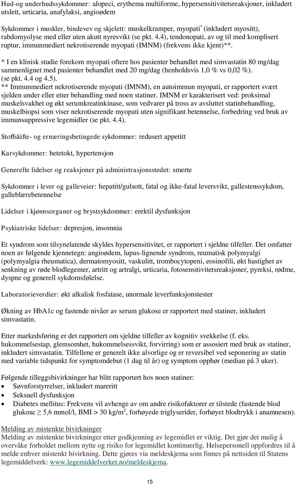 4), tendonopati, av og til med komplisert ruptur, immunmediert nekrotiserende myopati (IMNM) (frekvens ikke kjent)**.