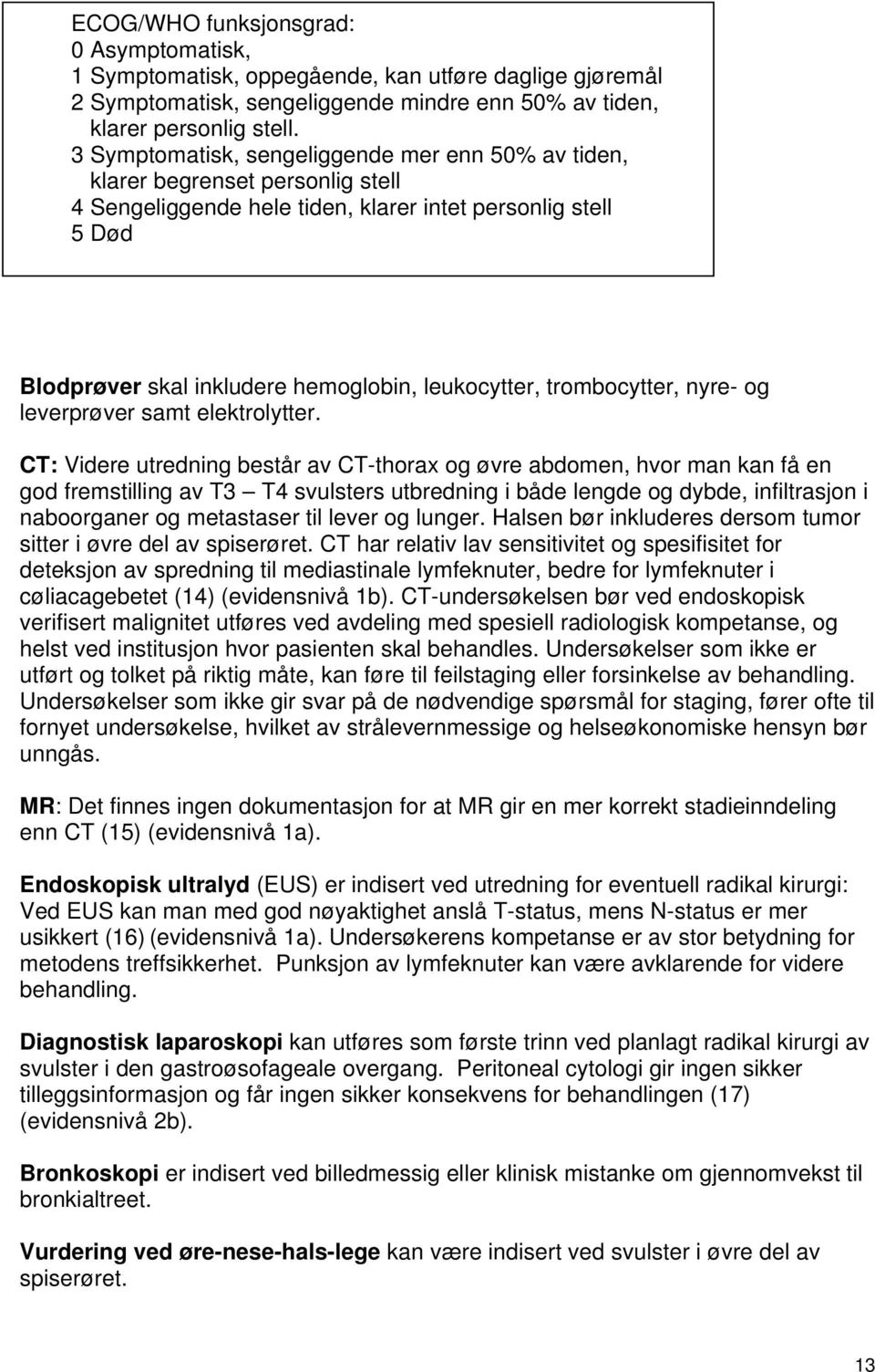 trombocytter, nyre- og leverprøver samt elektrolytter.