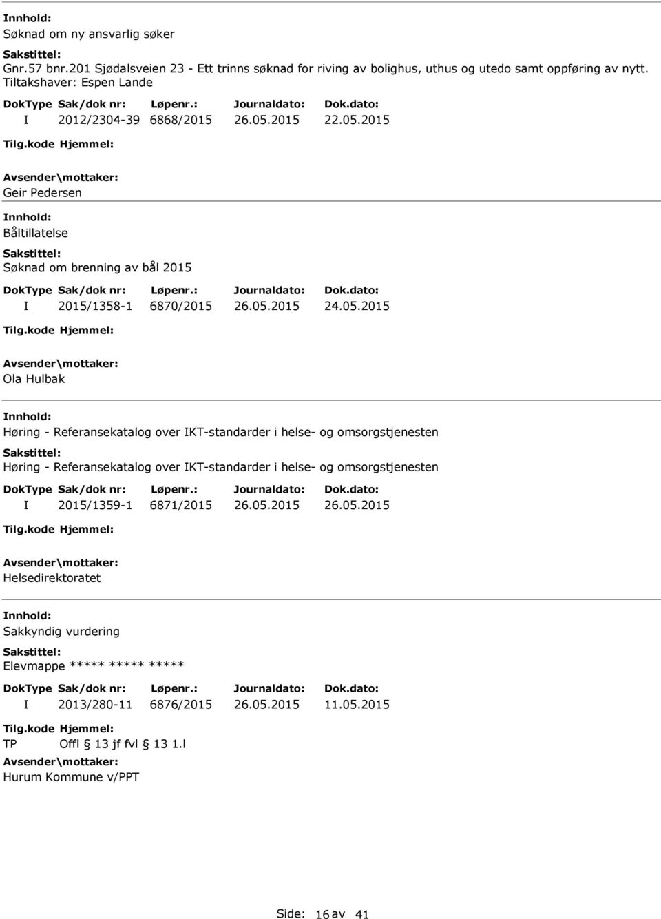 2015 Geir Pedersen Båltillatelse Søknad om brenning av bål 2015 2015/1358-1 6870/2015 24.05.