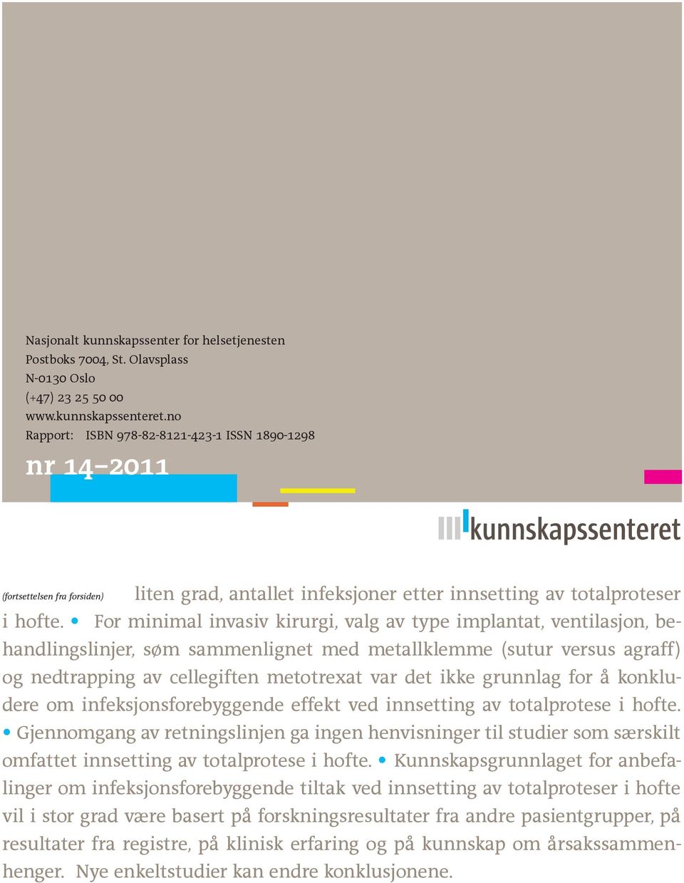 For minimal invasiv kirurgi, valg av type implantat, ventilasjon, behandlingslinjer, søm sammenlignet med metallklemme (sutur versus agraff) og nedtrapping av cellegiften metotrexat var det ikke