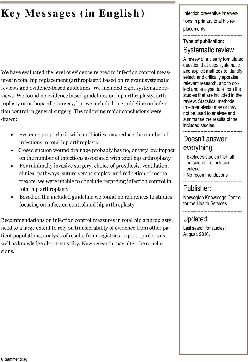 We found no evidence based guidelines on hip arthroplasty, arthroplasty or orthopaedic surgery, but we included one guideline on infection control in general surgery.