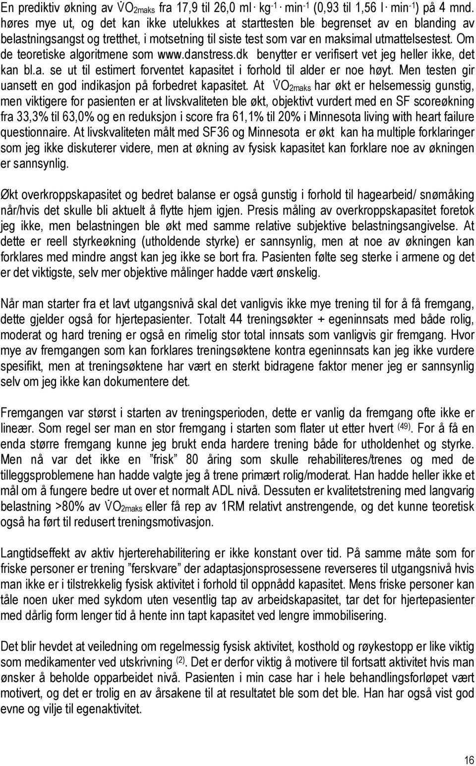 Om de teoretiske algoritmene som www.danstress.dk benytter er verifisert vet jeg heller ikke, det kan bl.a. se ut til estimert forventet kapasitet i forhold til alder er noe høyt.