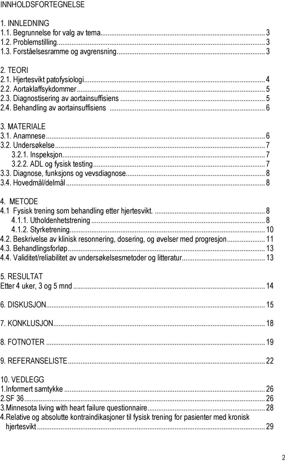 ..8 3.4. Hovedmål/delmål...8 4. METODE 4.1 Fysisk trening som behandling etter hjertesvikt....8 4.1.1. Utholdenhetstrening...8 4.1.2.