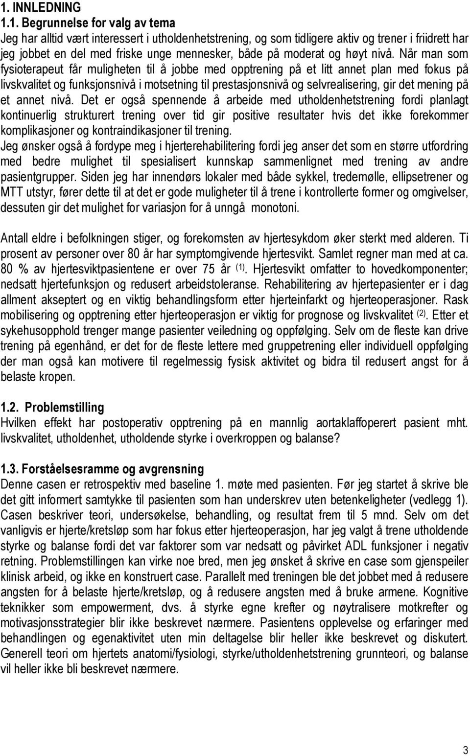 Når man som fysioterapeut får muligheten til å jobbe med opptrening på et litt annet plan med fokus på livskvalitet og funksjonsnivå i motsetning til prestasjonsnivå og selvrealisering, gir det