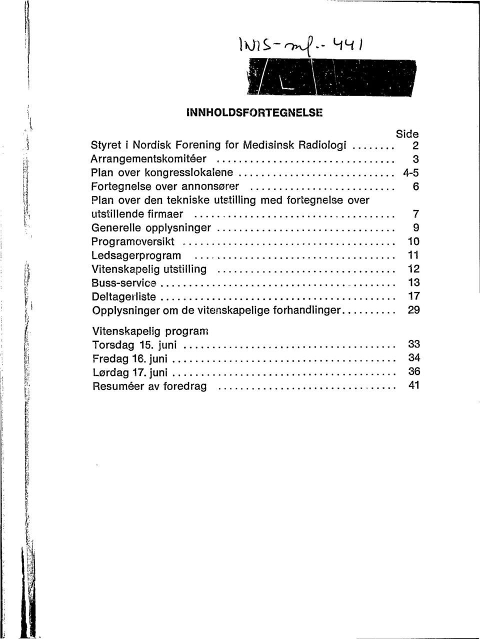 * Generelle opplysninger 9 Programoversikt 10 Ledsagerprogram 11 I Vitenskapelig utstilling 12 k Buss-service 13 Deltagerliste 17