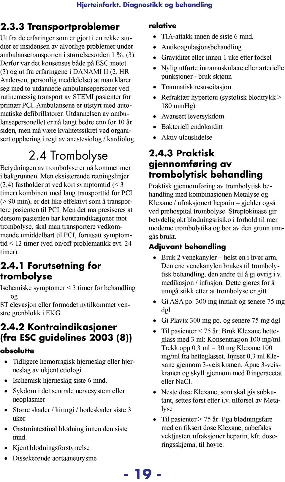 av STEMI pasienter for primær PCI. Ambulansene er utstyrt med automatiske defibrillatorer.