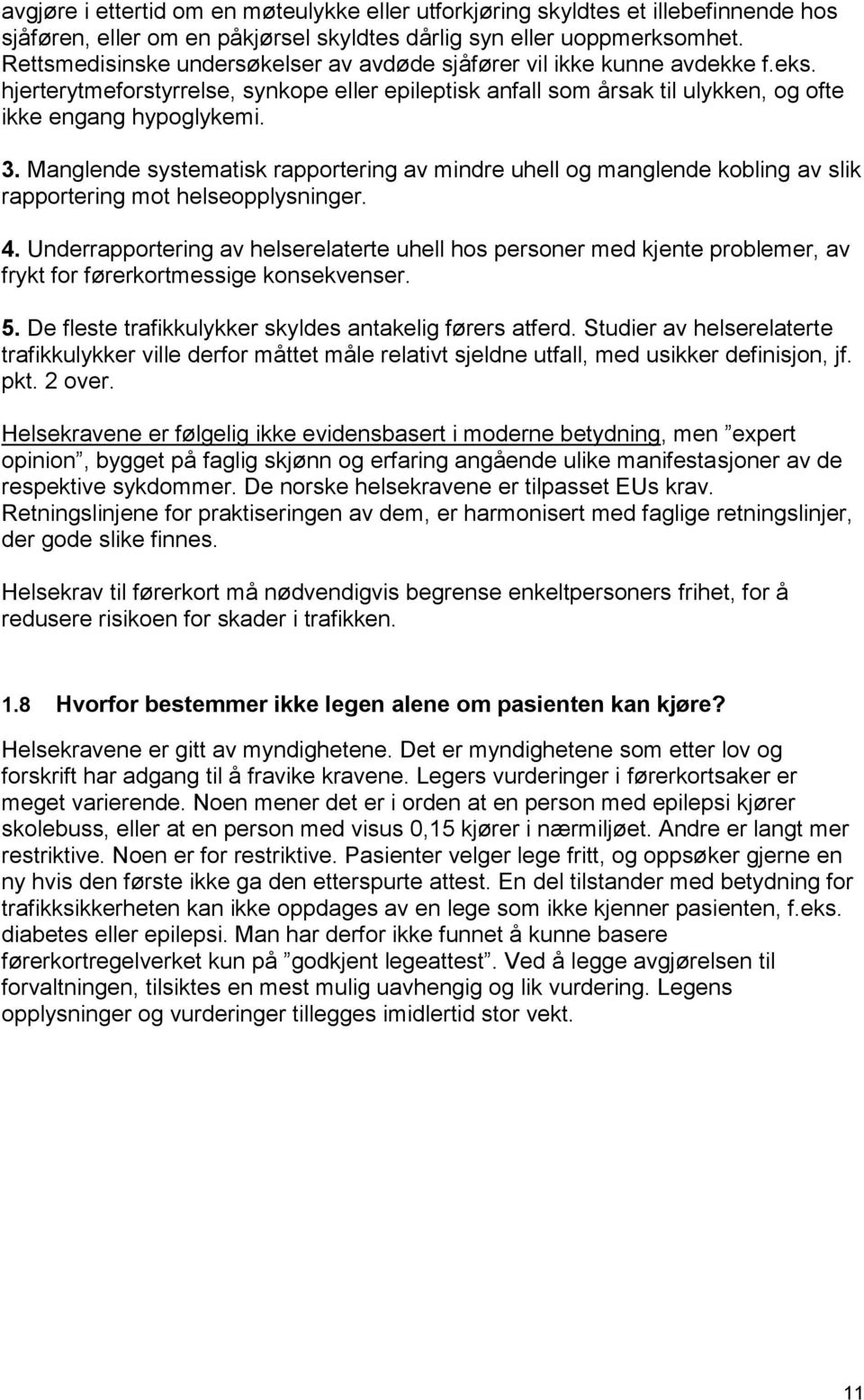 Manglende systematisk rapportering av mindre uhell og manglende kobling av slik rapportering mot helseopplysninger. 4.