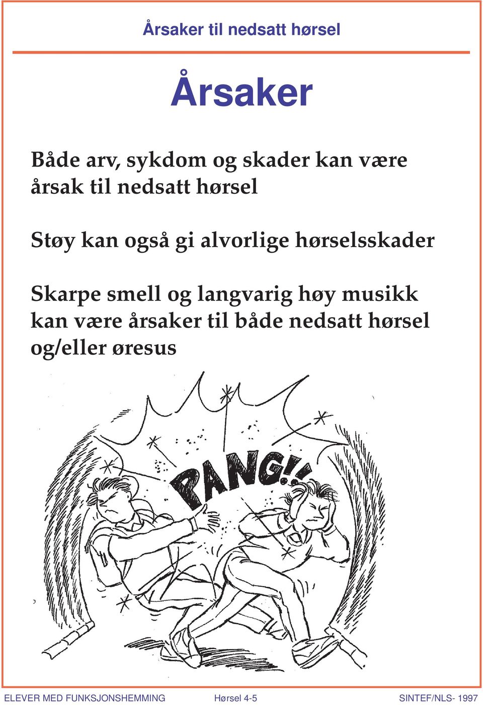 Skarpe smell og langvarig høy musikk kan være årsaker til både nedsatt