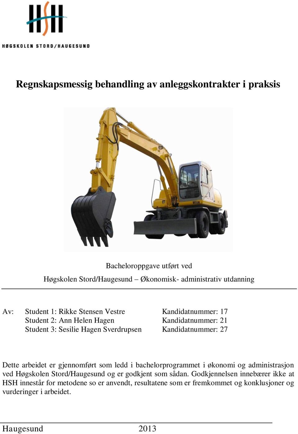 27 Dette arbeidet er gjennomført som ledd i bachelorprogrammet i økonomi og administrasjon ved Høgskolen Stord/Haugesund og er godkjent som sådan.