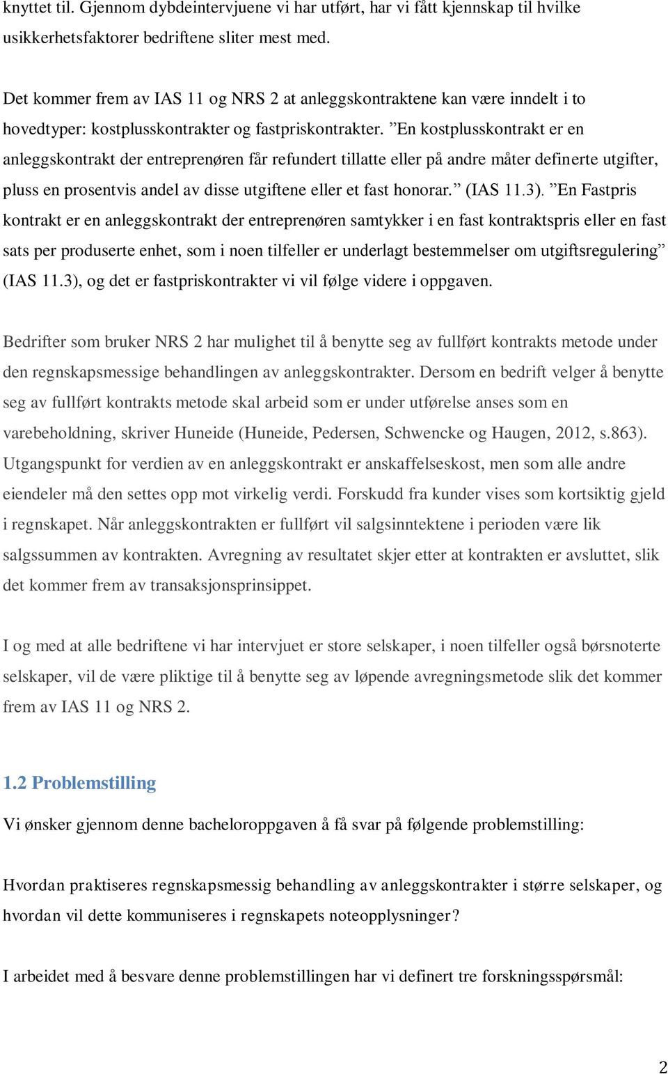 En kostplusskontrakt er en anleggskontrakt der entreprenøren får refundert tillatte eller på andre måter definerte utgifter, pluss en prosentvis andel av disse utgiftene eller et fast honorar.