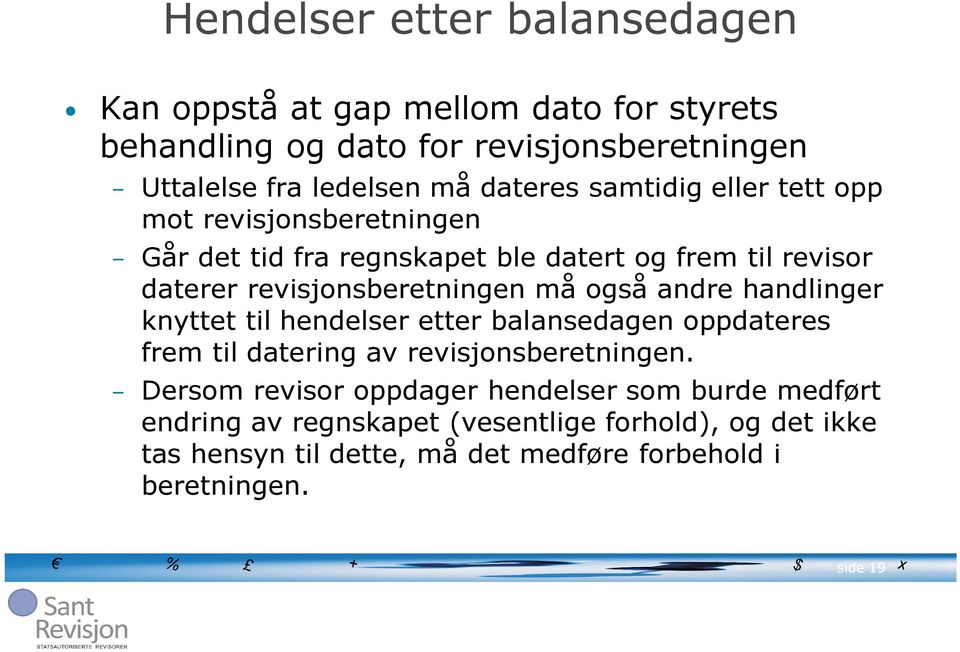 må også andre handlinger knyttet til hendelser etter balansedagen oppdateres frem til datering av revisjonsberetningen.