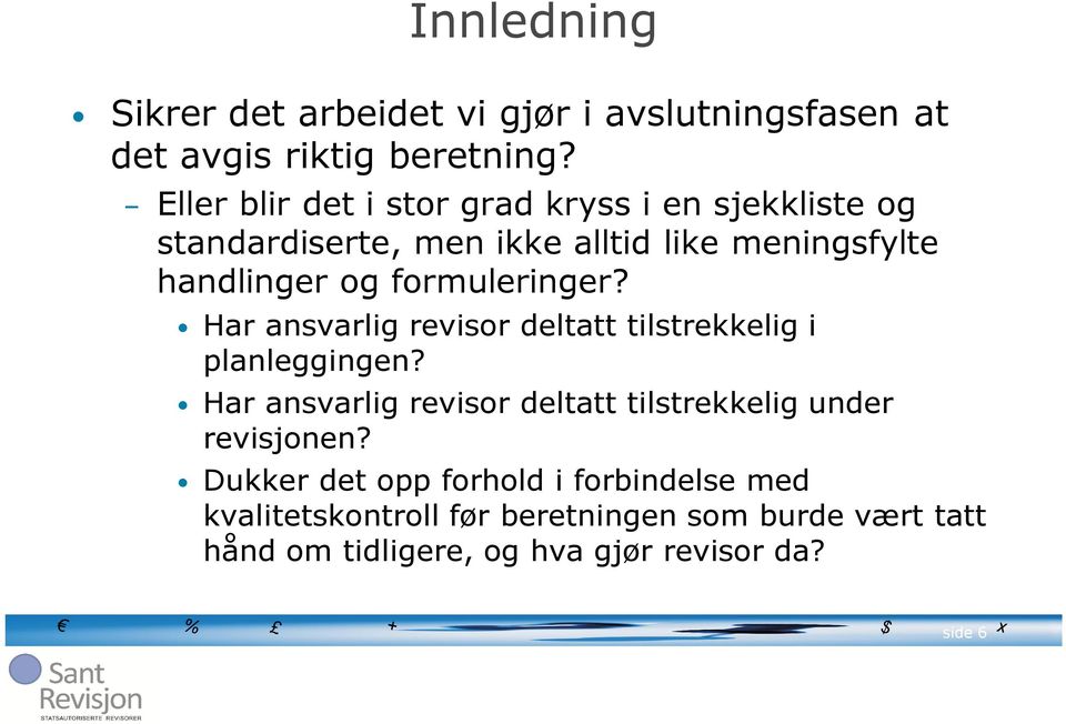 formuleringer? Har ansvarlig revisor deltatt tilstrekkelig i planleggingen?