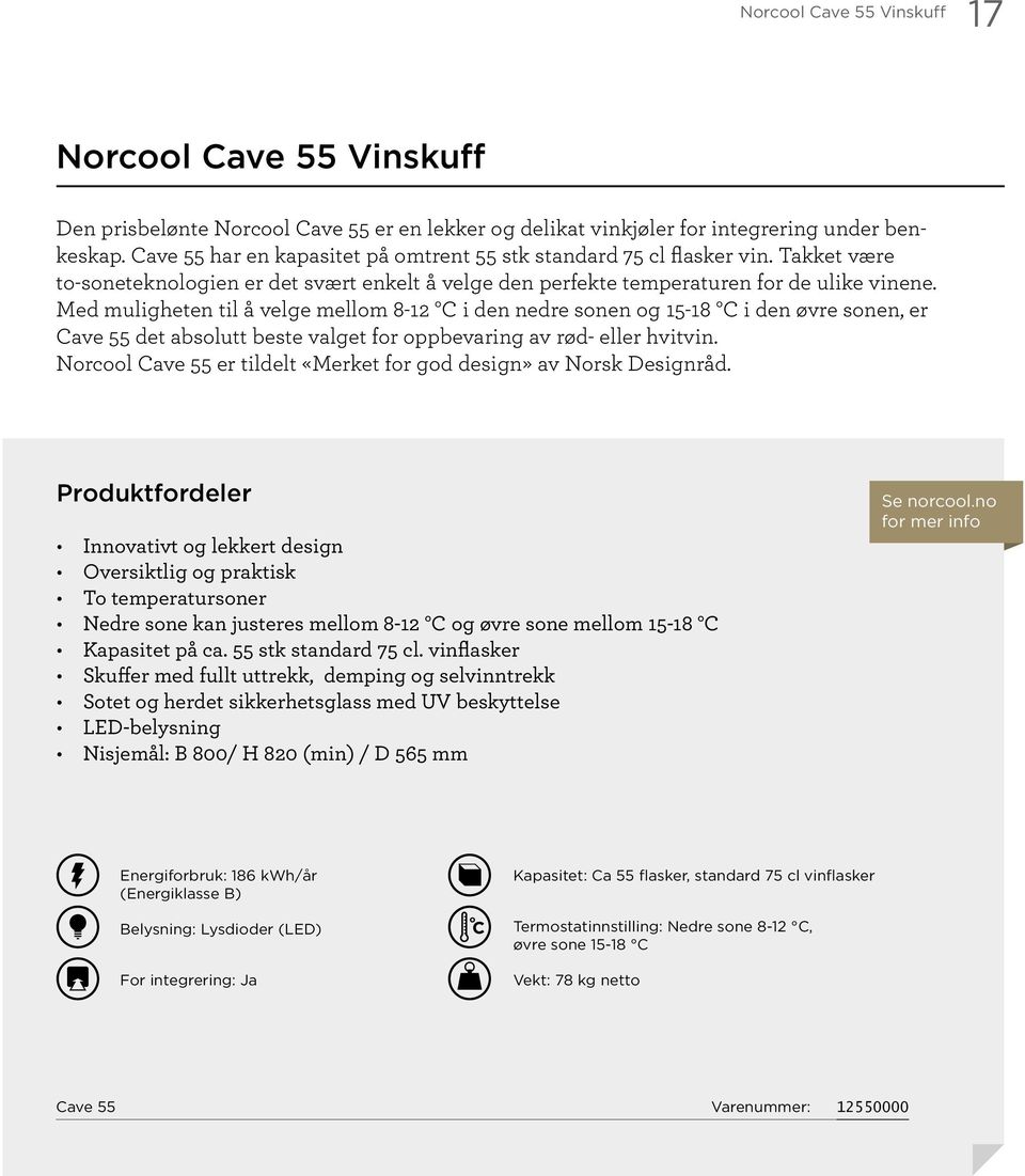 Med muligheten til å velge mellom 8-12 C i den nedre sonen og 15-18 C i den øvre sonen, er Cave 55 det absolutt beste valget for oppbevaring av rød- eller hvitvin.