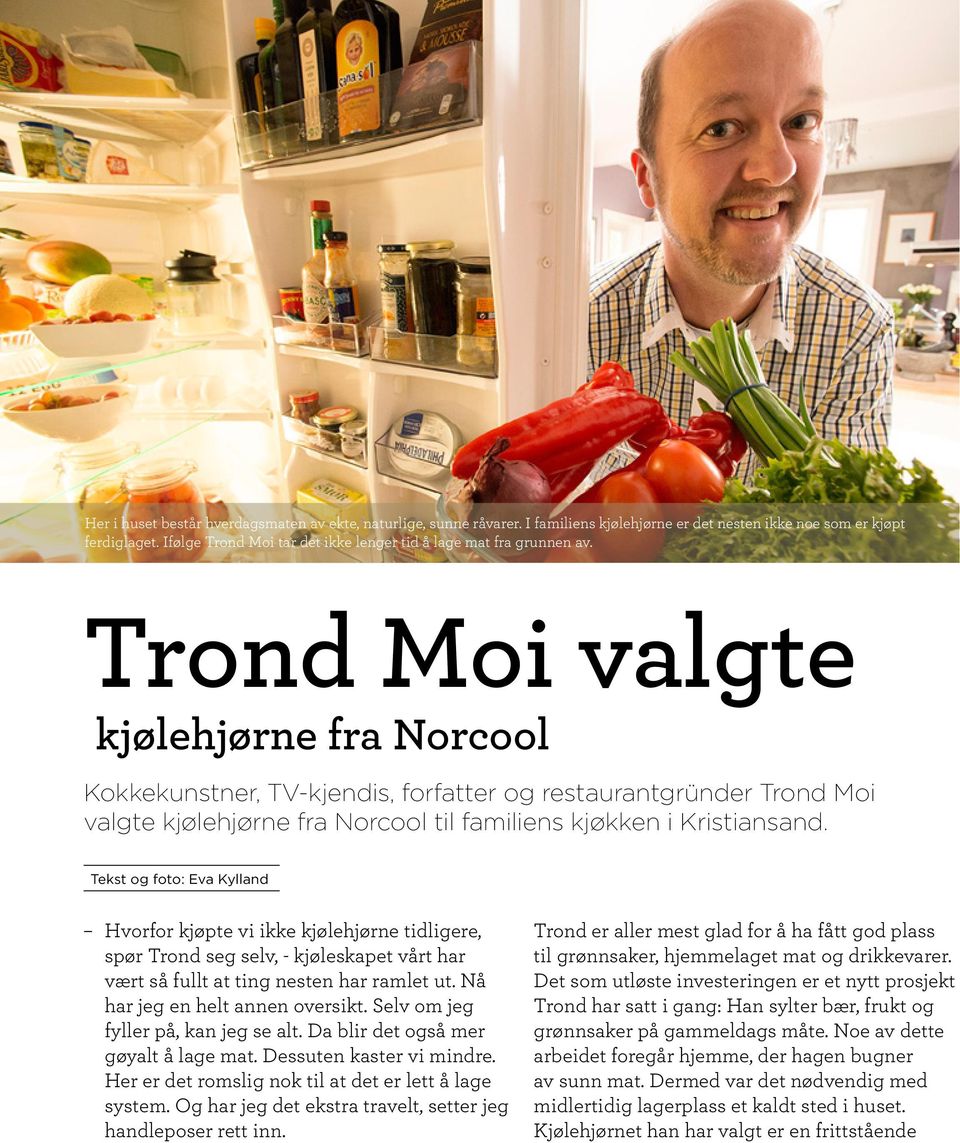 Trond Moi valgte kjølehjørne fra Norcool Kokkekunstner, TV-kjendis, forfatter og restaurantgründer Trond Moi valgte kjølehjørne fra Norcool til familiens kjøkken i Kristiansand.