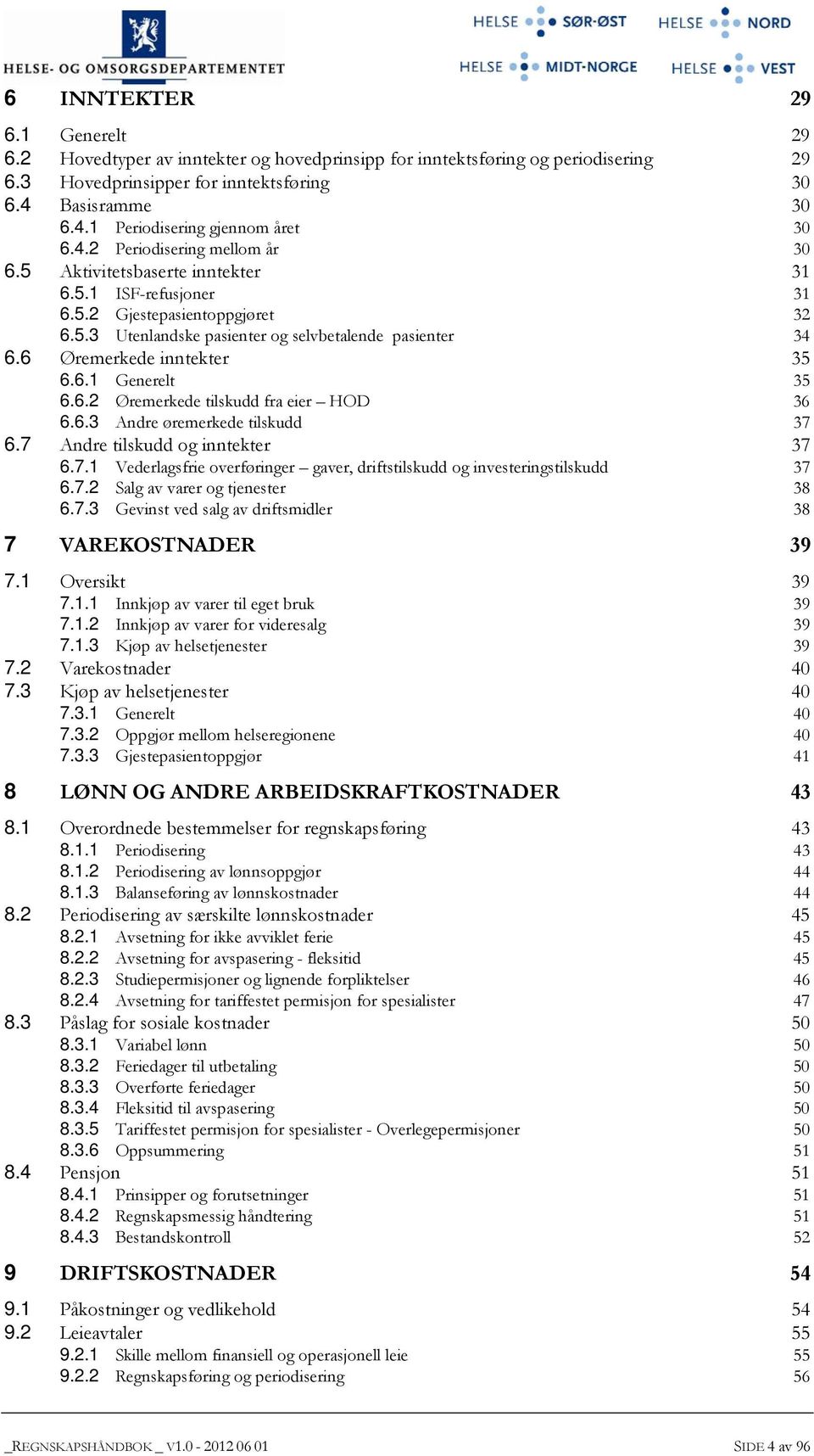 6 Øremerkede inntekter 35 6.6.1 Generelt 35 6.6.2 Øremerkede tilskudd fra eier HOD 36 6.6.3 Andre øremerkede tilskudd 37 