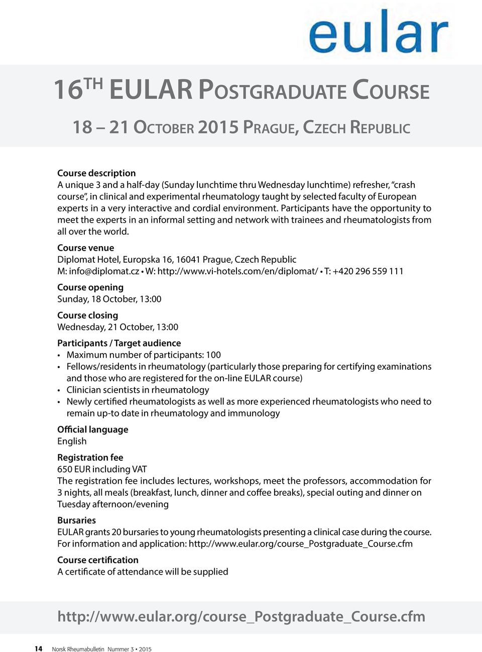 Participants have the opportunity to meet the experts in an informal setting and network with trainees and rheumatologists from all over the world.