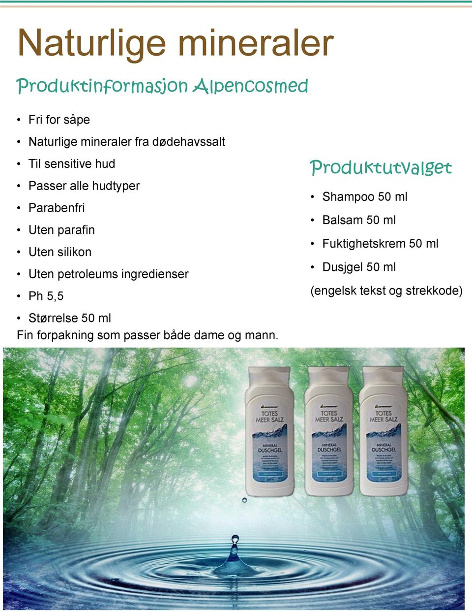 petroleums ingredienser Ph 5,5 Størrelse 50 ml Fin forpakning som passer både dame og mann.