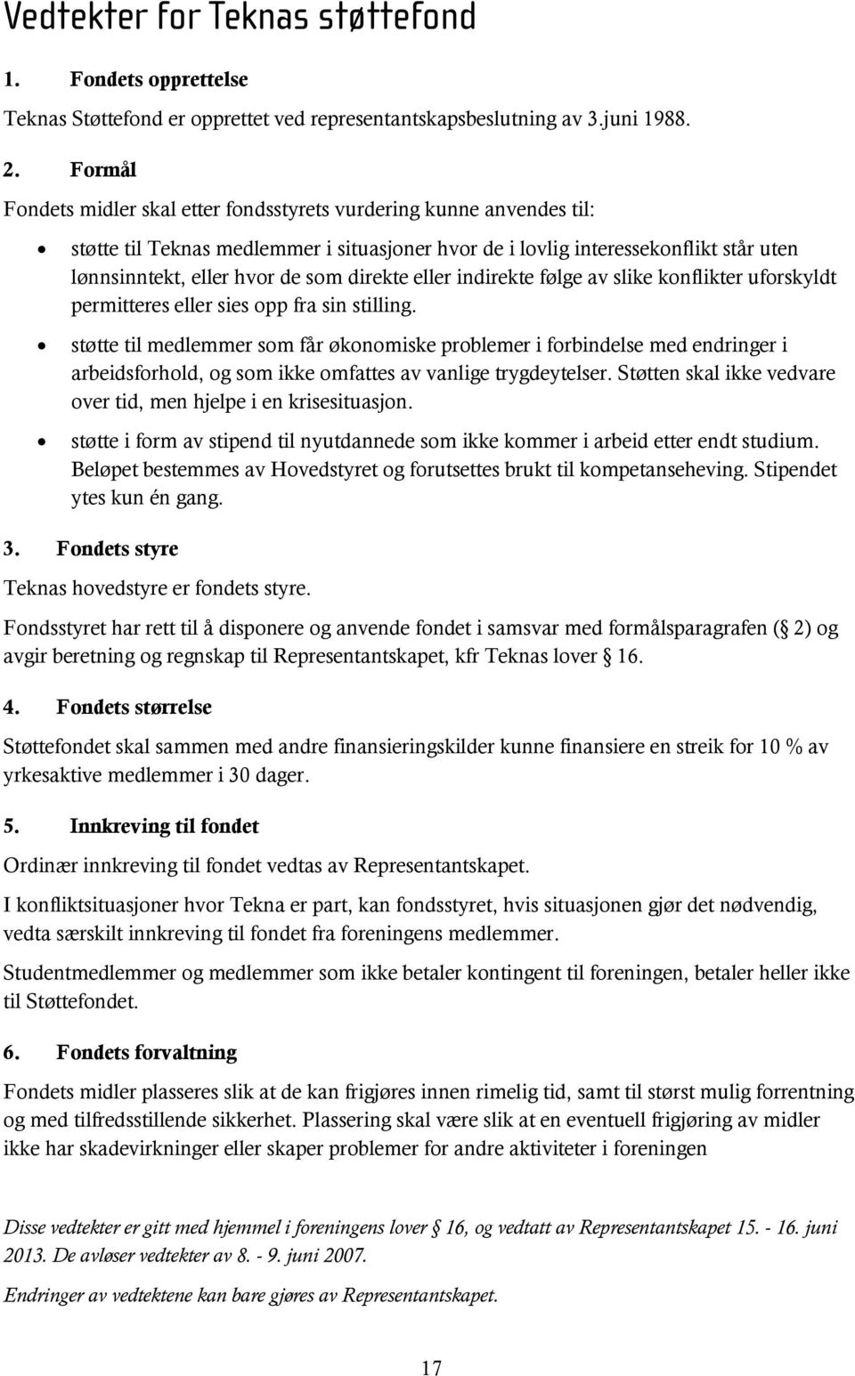 direkte eller indirekte følge av slike konflikter uforskyldt permitteres eller sies opp fra sin stilling.