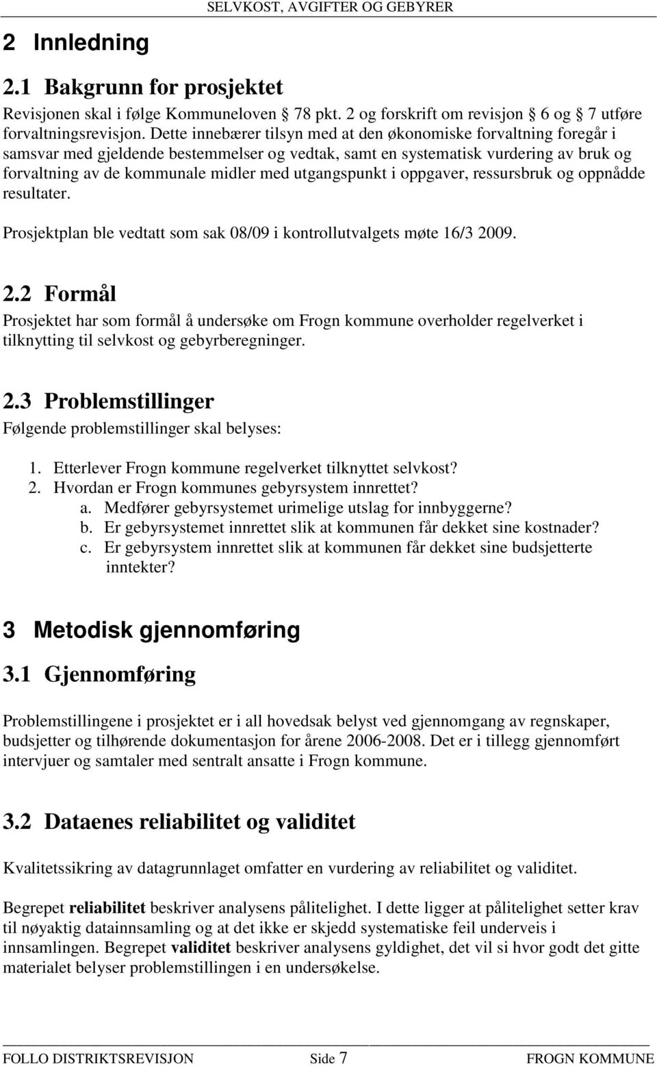 utgangspunkt i oppgaver, ressursbruk og oppnådde resultater. Prosjektplan ble vedtatt som sak 08/09 i kontrollutvalgets møte 16/3 20