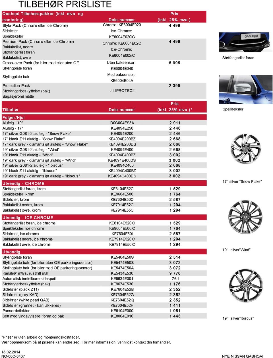 Ice-Chrome: Støtfangerlist foran KE6004E002iC Baklukelist, øvre Cross-over Pack (for biler med eller uten OE Uten baksensor: 5 995 Stylingplate foran KE6004E040 Med baksensor: Stylingplate bak