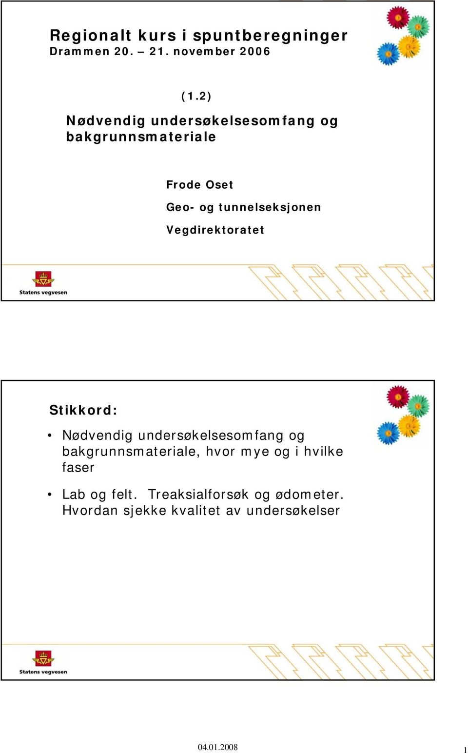 Vegdirektoratet Stikkord: Nødvendig undersøkelsesomfang og bakgrunnsmateriale, hvor mye