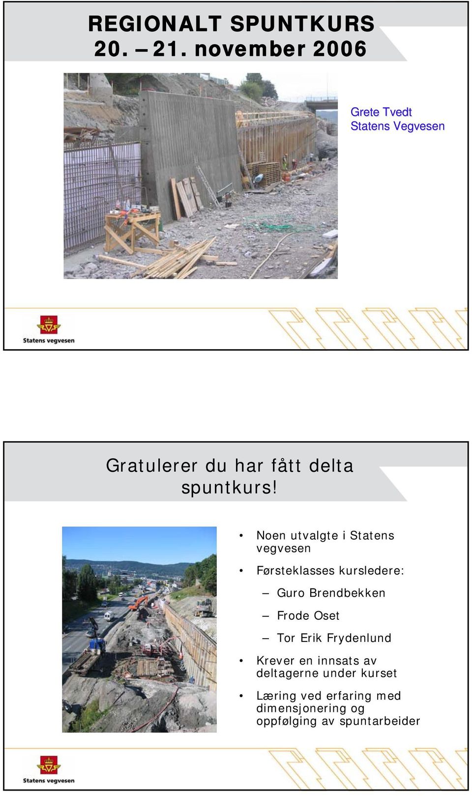 Noen utvalgte i Statens vegvesen Førsteklasses kursledere: Guro Brendbekken Frode