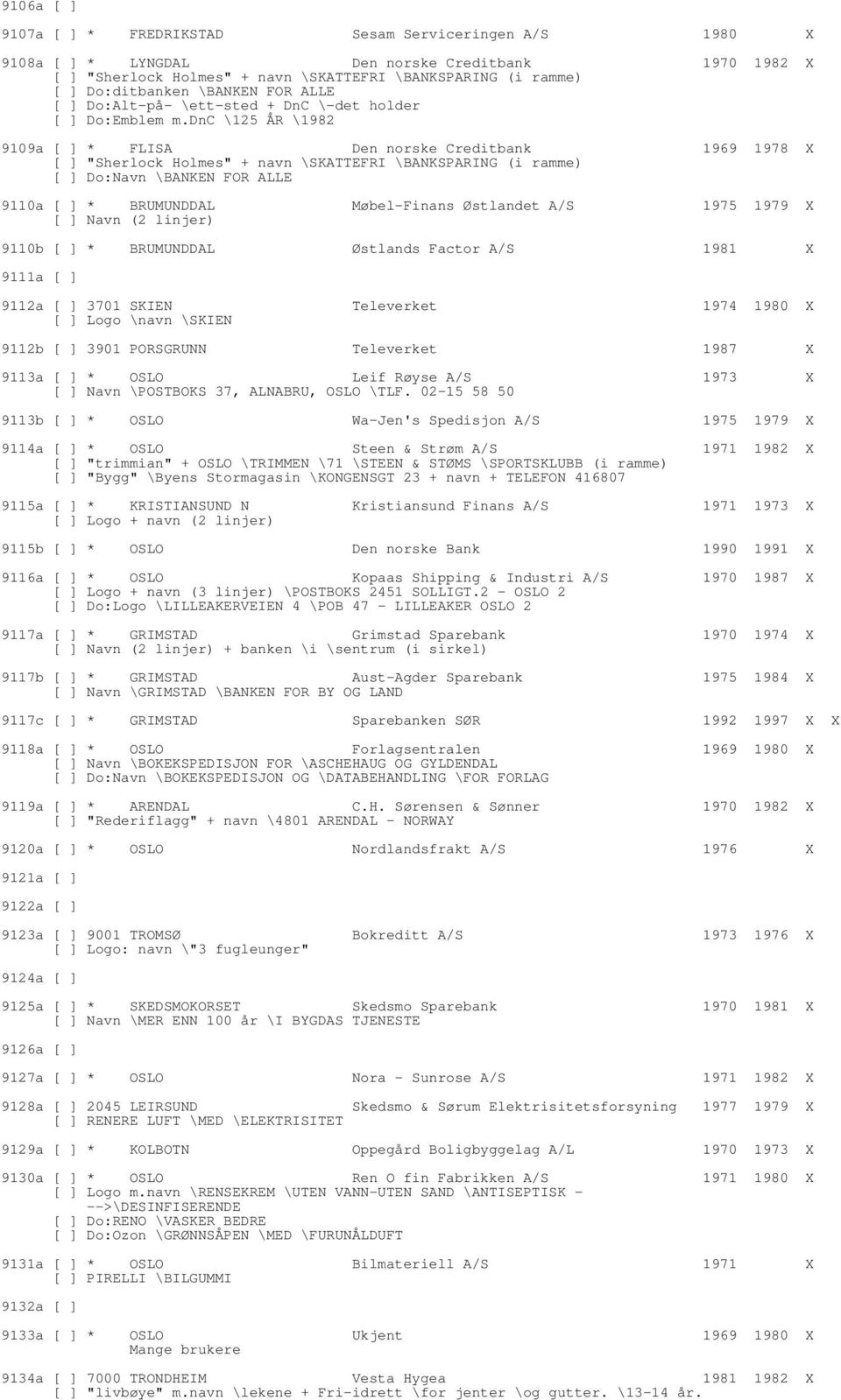 dnc \125 ÅR \1982 9109a [ ] * FLISA Den norske Creditbank 1969 1978 X [ ] "Sherlock Holmes" + navn \SKATTEFRI \BANKSPARING (i ramme) [ ] Do:Navn \BANKEN FOR ALLE 9110a [ ] * BRUMUNDDAL Møbel-Finans