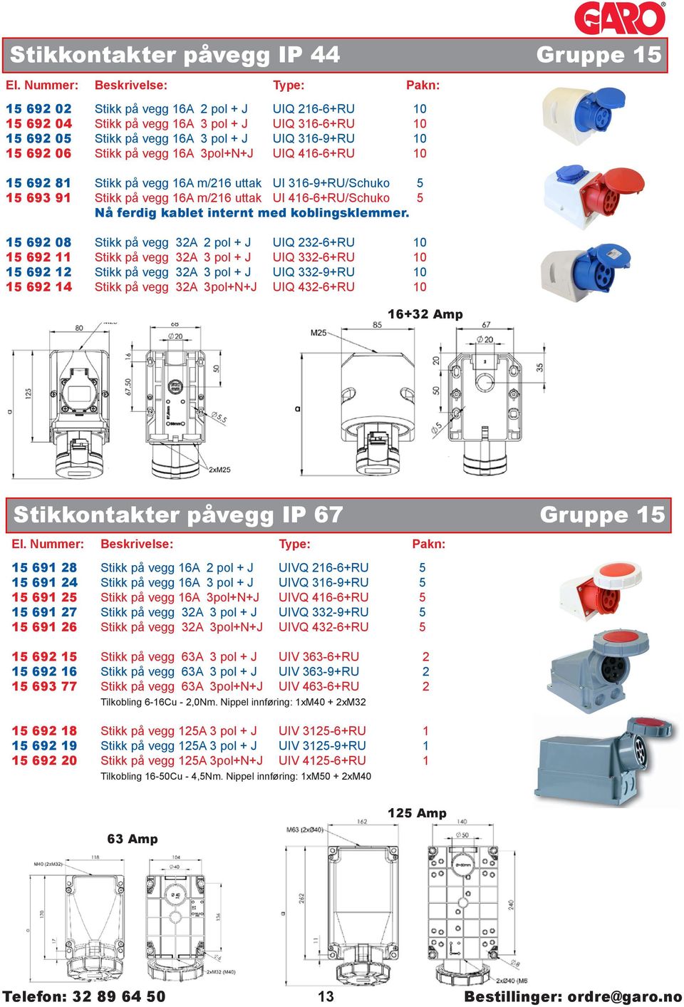 50,00 70,00 5 5 5 5 Stikk på vegg Stikk på vegg Stikk på vegg Stikk på vegg 92 92 92 92 02 04 05 0 Gruppe 5 08 2 4 2A 2A 2A 2A 2 pol + J pol + J pol + J pol+n+j 2 pol + J pol + J pol + J pol+n+j UIQ