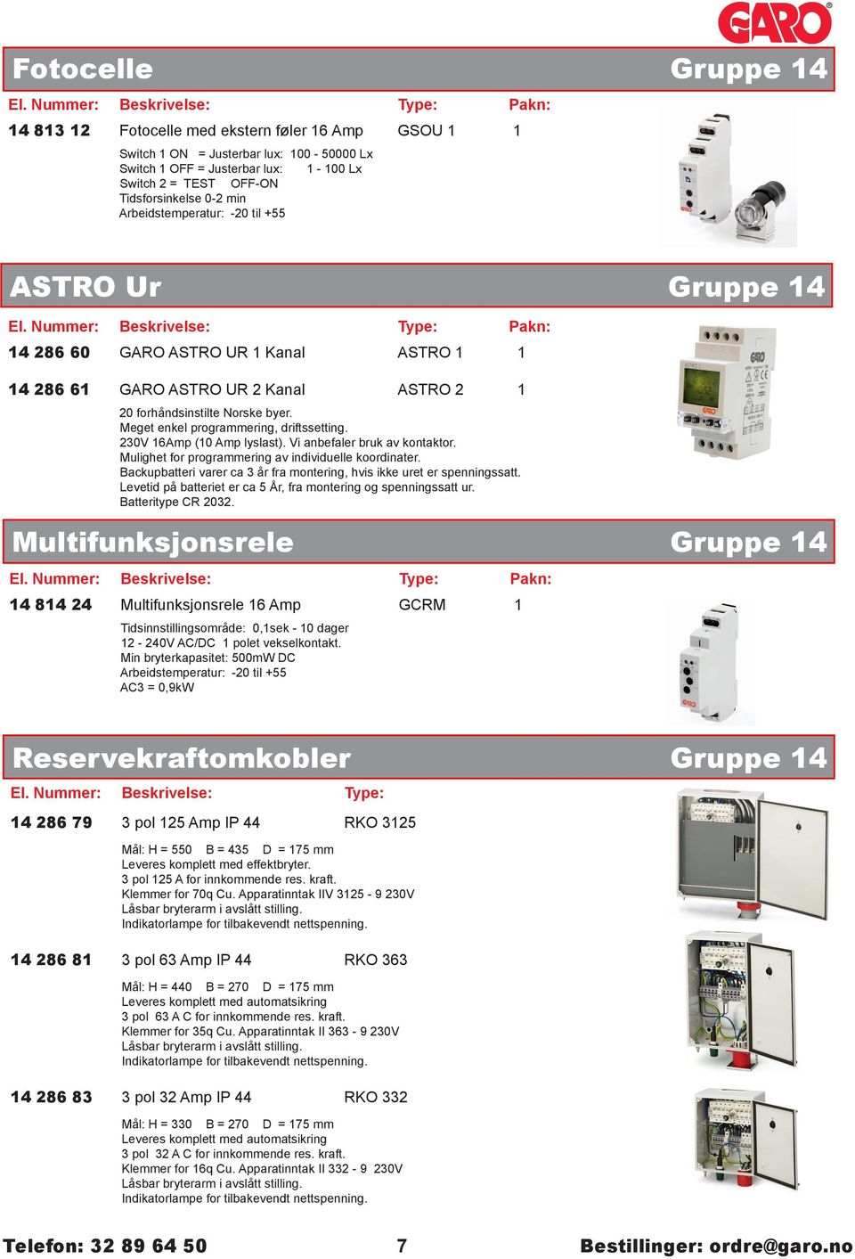 Meget enkel programmering, driftssetting. 20V Amp (0 Amp lyslast). Vi anbefaler bruk av kontaktor. Mulighet for programmering av individuelle koordinater.