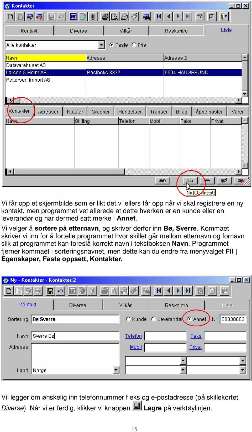 Kommaet skriver vi inn for å fortelle programmet hvor skillet går mellom etternavn og fornavn slik at programmet kan foreslå korrekt navn i tekstboksen Navn.