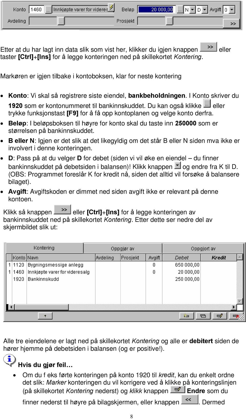 Du kan også klikke eller trykke funksjonstast [F9] for å få opp kontoplanen og velge konto derfra.