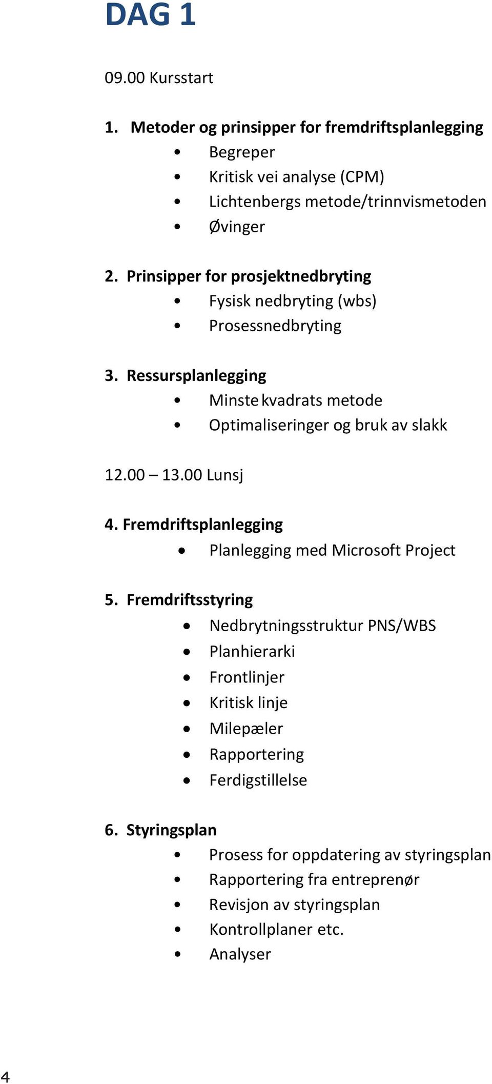00 Lunsj 4. Fremdriftsplanlegging Planlegging med Microsoft Project 5.