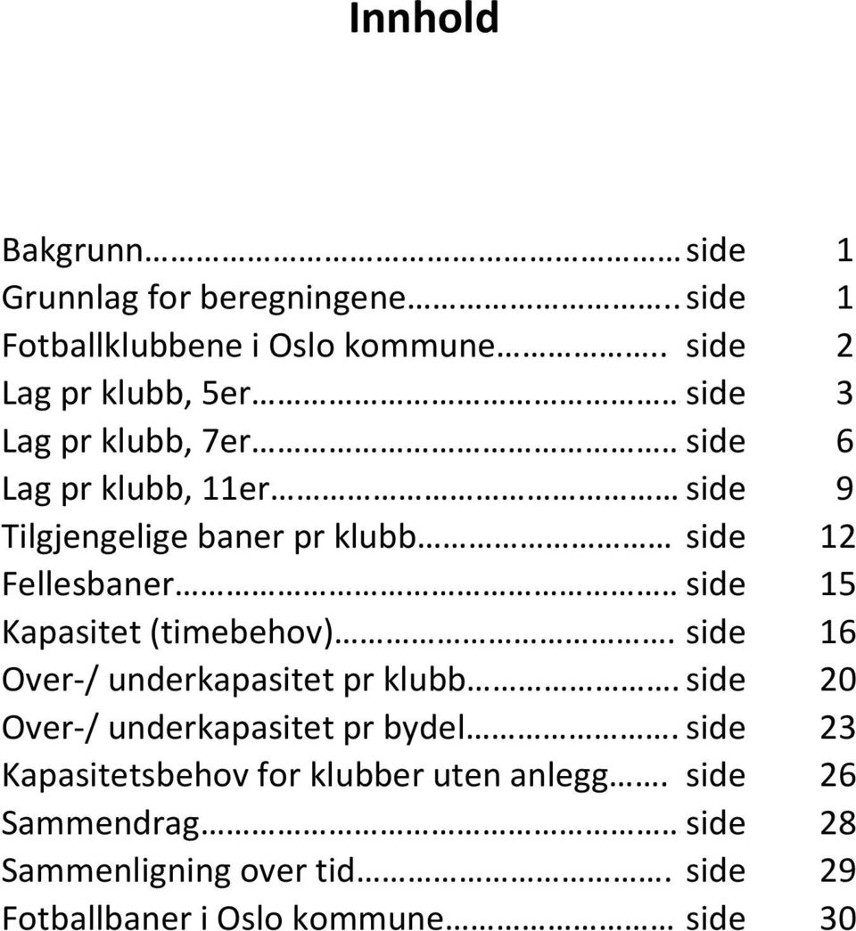 . side 9 Tilgjengelige baner pr klubb side 12 Fellesbaner side 15 Kapasitet (timebehov).