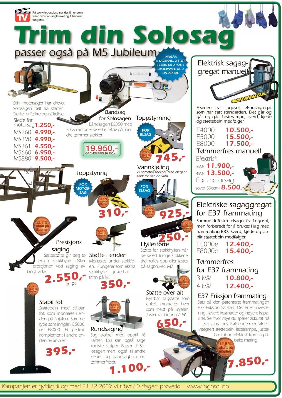 Sterke, driftsikre og pålitelige. Slede for motorsag1.250,- MS260 MS390 MS361 MS660 MS880 4.990,4.990,4.550,6.950,9.