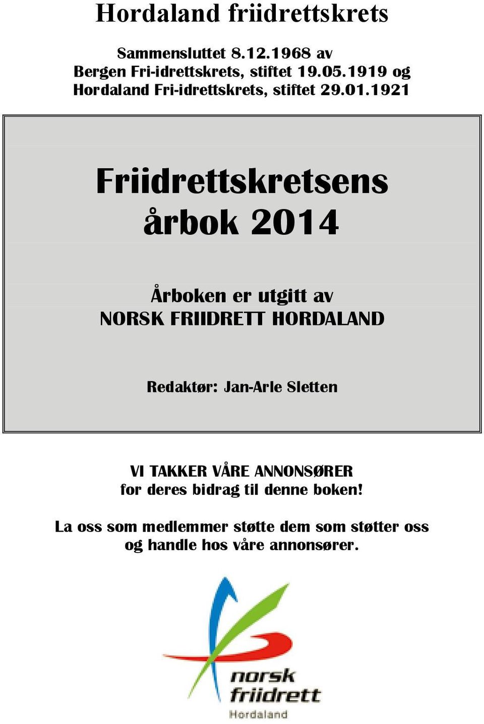 1921 Friidrettskretsens årbok 2014 Årboken er utgitt av NORSK FRIIDRETT HORDALAND Redaktør: