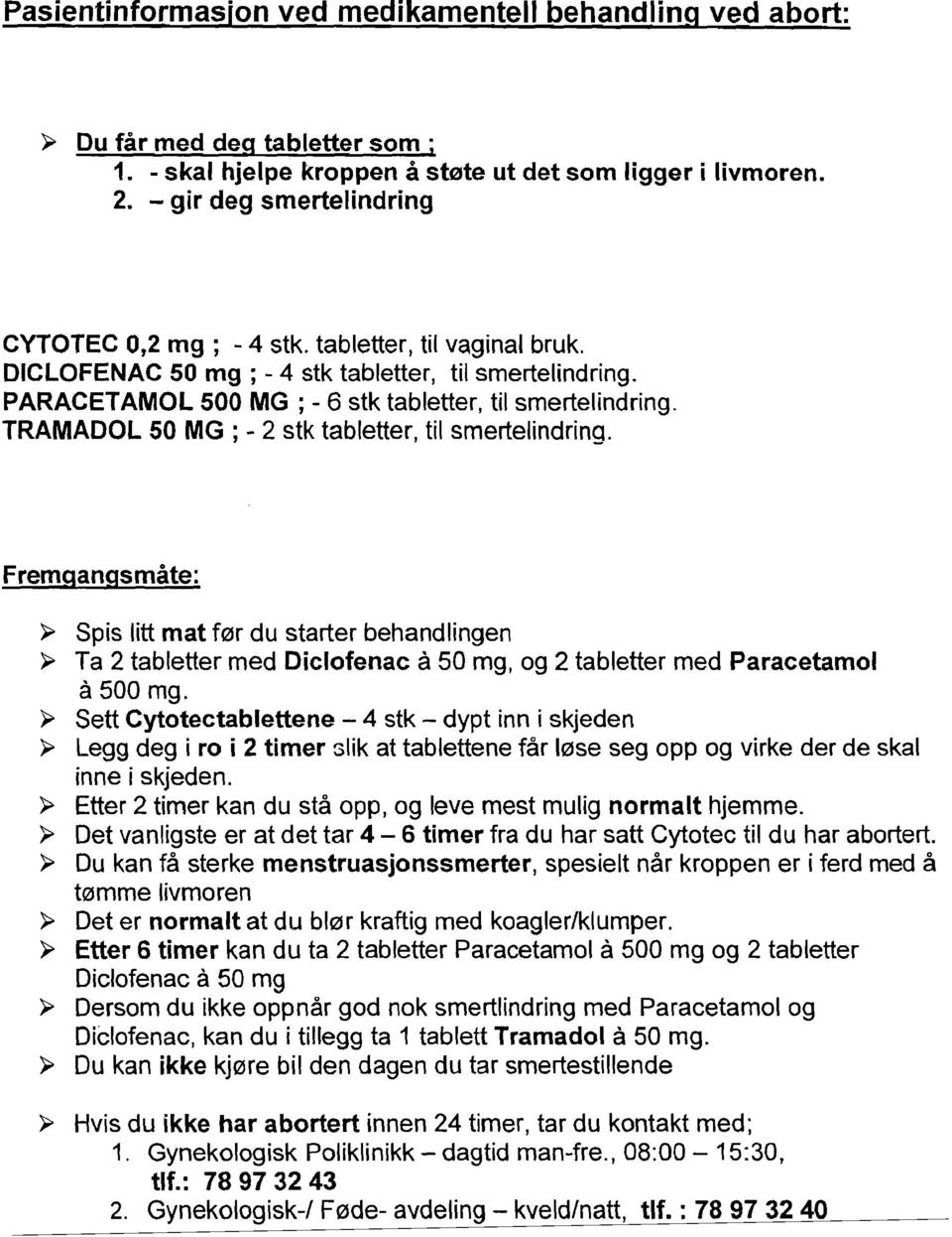 TRAMADOL 50 MG ; - 2 stk tabletter, til smertelindring. Fremgangsmate: ~ Spis litt mat fer du starter behandlingen ~ Ta 2 tabletter med Diclotenac a 50 mg, og 2 tabletter med Paracetamol a 500 mg.