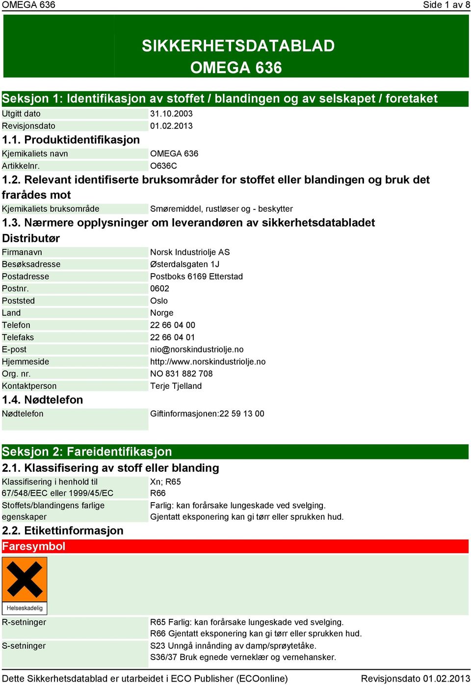 0602 Poststed Oslo Land Norge Telefon 22 66 04 00 Telefaks 22 66 04 01 E-post nio@norskindustriolje.no Hjemmeside http://www.norskindustriolje.no Org. nr.