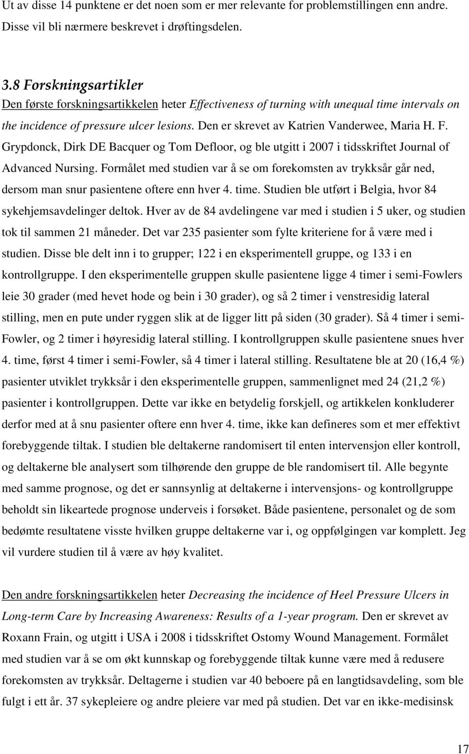 Den er skrevet av Katrien Vanderwee, Maria H. F. Grypdonck, Dirk DE Bacquer og Tom Defloor, og ble utgitt i 2007 i tidsskriftet Journal of Advanced Nursing.