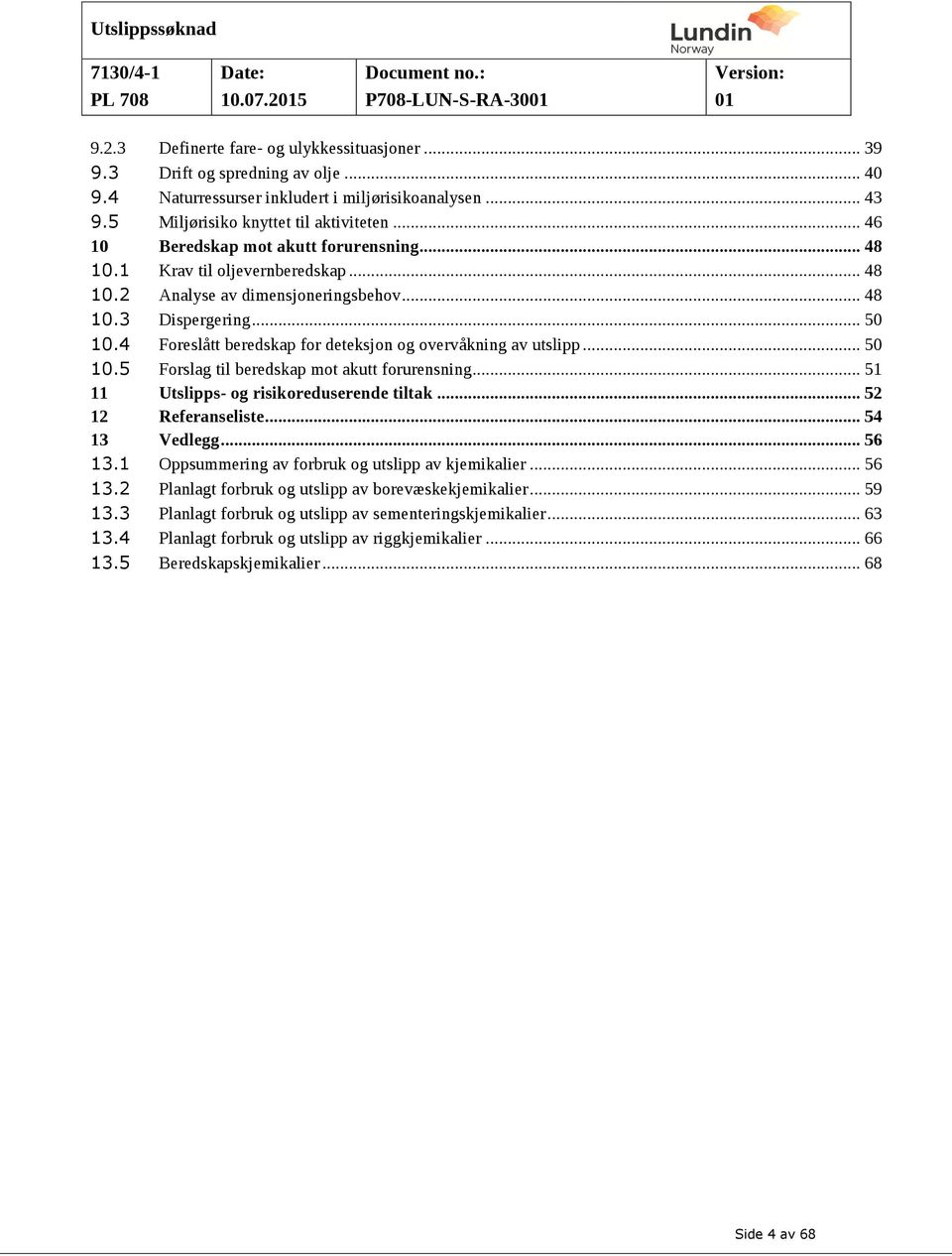 4 Foreslått beredskap for deteksjon og overvåkning av utslipp... 50 10.5 Forslag til beredskap mot akutt forurensning... 51 11 Utslipps- og risikoreduserende tiltak... 52 12 Referanseliste.